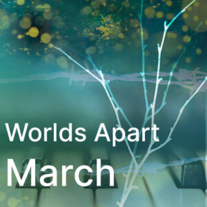 March Worlds Apart